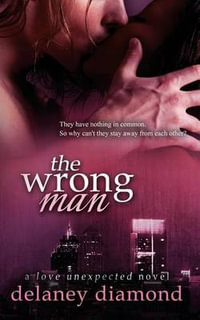 The Wrong Man : Love Unexpected - Delaney Diamond