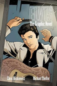 Elvis : The Graphic Novel - Chris Miskiewicz