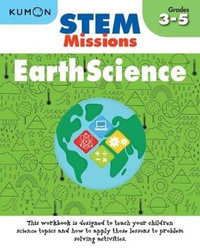 STEM Missions : Earth Science : Grades 3-5 - KUMON PUBLISHING