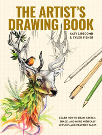 The Artist's Drawing Book : Learn How to Draw, Sketch, Shade, and More with Easy Lessons and Practice Pages - Katy Lipscomb