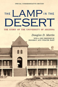 The Lamp in the Desert : The Story of the University of Arizona - Douglas D. Martin
