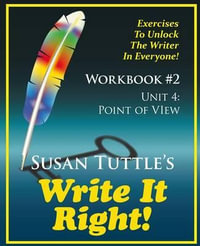Write It Right Workbook #2 : Point of View (Pov): Exercises to Unlock the Writer in Everyone - Susan Tuttle