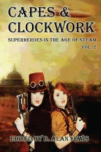 Capes and Clockwork 2 - D. Alan Lewis