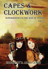 Capes and Clockwork 2 - D. Alan Lewis