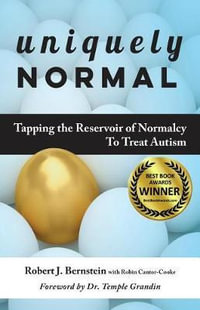 Uniquely Normal : Tapping the Reservoir of Normalcy to Treat Autism - Robert J. Bernstein