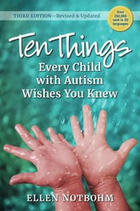 Ten Things Every Child with Autism Wishes You Knew : 3rd Edition Revised and Updated - Ellen Notbohm