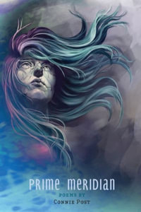 Prime Meridian : Poems by Connie Post - Connie Post