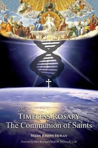 The Timeless Rosary : The Communion of Saints - Brian Joseph Horan
