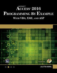 Microsoft Access 2016 Programming By Example : with VBA, XML, and ASP - Julitta Korol