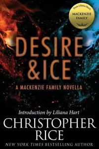 Desire & Ice : A MacKenzie Family Novella - Christopher Rice