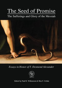 The Seed of Promise : The Sufferings and Glory of the Messiah: Essays in Honor of T. Desmond Alexander - Paul R. Williamson