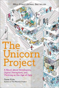The Unicorn Project : A Novel about Developers, Digital Disruption, and Thriving in the Age of Data - Gene Kim