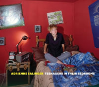 Adrienne Salinger : Teenagers in Their Bedrooms - Salinger, Adrienne