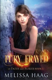 Fury Frayed : Of Fates and Furies - Melissa Haag