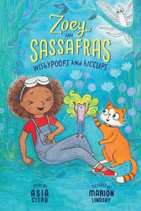 Wishypoofs and Hiccups : Zoey and Sassafras #9 - Asia Citro
