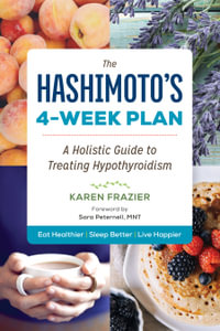 The Hashimoto's 4-Week Plan : A Holistic Guide to Treating Hypothyroidism - Karen Frazier