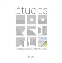 Etudes : The Poetry of Dreams + Other Fragments - John Marx