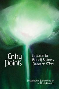 Entry Points : A Guide to Rudolf Steiner's Study of Man - Betty Staley