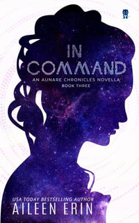 In Command : An Aunare Chronicles Novella - Aileen Erin