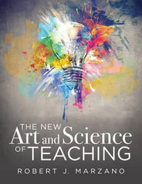 The New Art and Science of Teaching : More Than Fifty New Instructional Strategies for Academic Success - Robert Marzano
