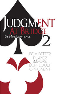 Judgment at Bridge 2 : Be a Better Player and More Difficult Opponent - Mike Lawrence