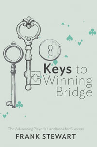 Keys to Winning Bridge : The Advancing Player's Handbook - Frank Stewart