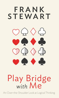Play Bridge with Me : An Over the Shoulder Look at Logical Thinking - Frank Stewart