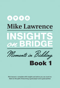 Insights on Bridge : Moments in Bidding - Mike Lawrence