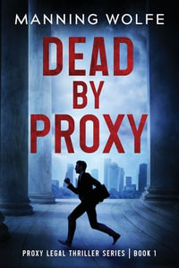 Dead By Proxy - Manning Wolfe