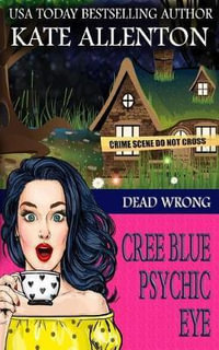 Dead Wrong : A Cree Blue Psychic Eye Mystery - Kate Allenton