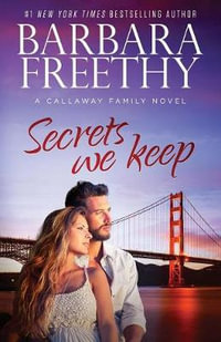 Secrets We Keep : Callaway Cousins - Barbara Freethy