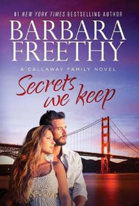 Secrets We Keep : Callaway Cousins - Barbara Freethy