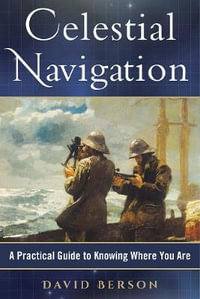 Celestial Navigation : A Practical Guide to Knowing Where You Are - David Berson