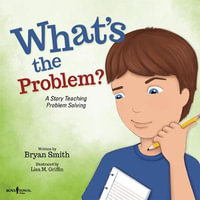 What'S the Problem? : A Story Teaching Problem Solving - Bryan  Smith
