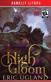 High Gloom : A LitRPG/GameLit Adventure - Eric Ugland