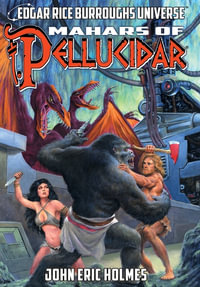Mahars of Pellucidar (Edgar Rice Burroughs Universe) : Edgar Rice Burroughs Universe - John Eric Holmes