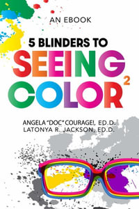 5 Blinders to Seeing Color - Ed.D. Angela Courage!