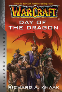Warcraft : Day of the Dragon : Warcraft: Blizzard Legends - Richard A. Knaak
