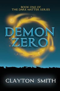 Demon Zero : Dark Matter - Clayton Smith