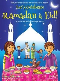 Let's Celebrate Ramadan & Eid! (Muslim Festival of Fasting & Sweets) (Maya & Neel's India Adventure Series, Book 4) : Maya & Neel's India Adventure - Ajanta Chakraborty