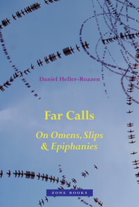 Far Calls : On Omens, Slips, and Epiphanies - Daniel Heller-Roazen