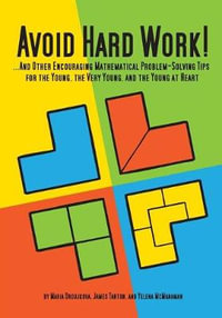 Avoid Hard Work! : ...And Other Encouraging Problem-Solving Tips for the Young, the Very Young, and the Young at Heart - Maria Droujkova