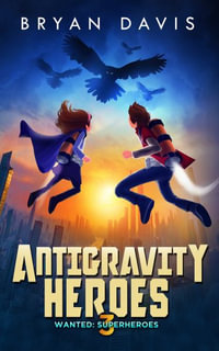 Antigravity Heroes : Book 3 - Bryan Davis