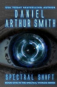 Spectral Shift : A Spectral Worlds Novel - Daniel Arthur Smith