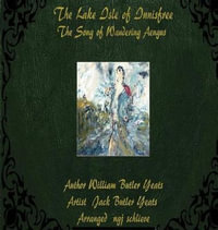 The Lake Isle of Innisfree : The Song of Wandering Aengus - William Butler Yeats