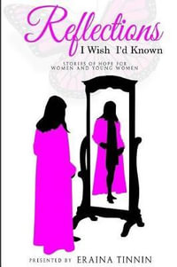 Reflections : I Wish I'd Known: Stories of Hope for Women and Young Women - Eraina Tinnin