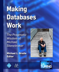 Making Databases Work : The Pragmatic Wisdom of Michael Stonebraker - Michael L. Brodie