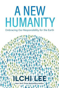 A New Humanity : Embracing Our Responsibility for the Earth - Ilchi Lee