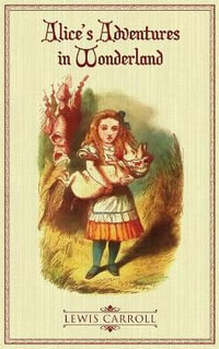 Alice's Adventures in Wonderland : The Original 1865 Illustrated Edition - Lewis Caroll