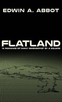 Flatland : "A Romance of Many Dimensions" by A Square - Edwin A. Abbott